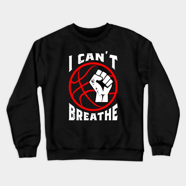 I can't breathe, not racism in Basketball Crewneck Sweatshirt by cecatto1994